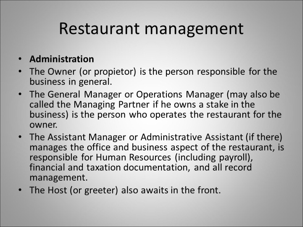 Restaurant management Administration The Owner (or propietor) is the person responsible for the business